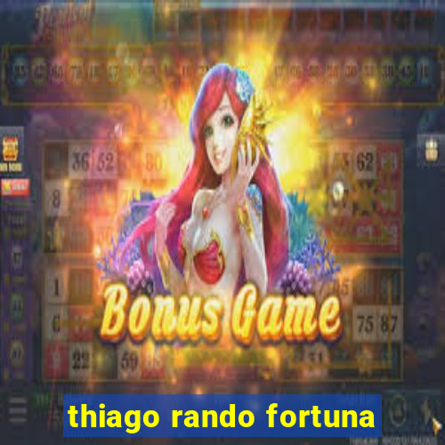 thiago rando fortuna